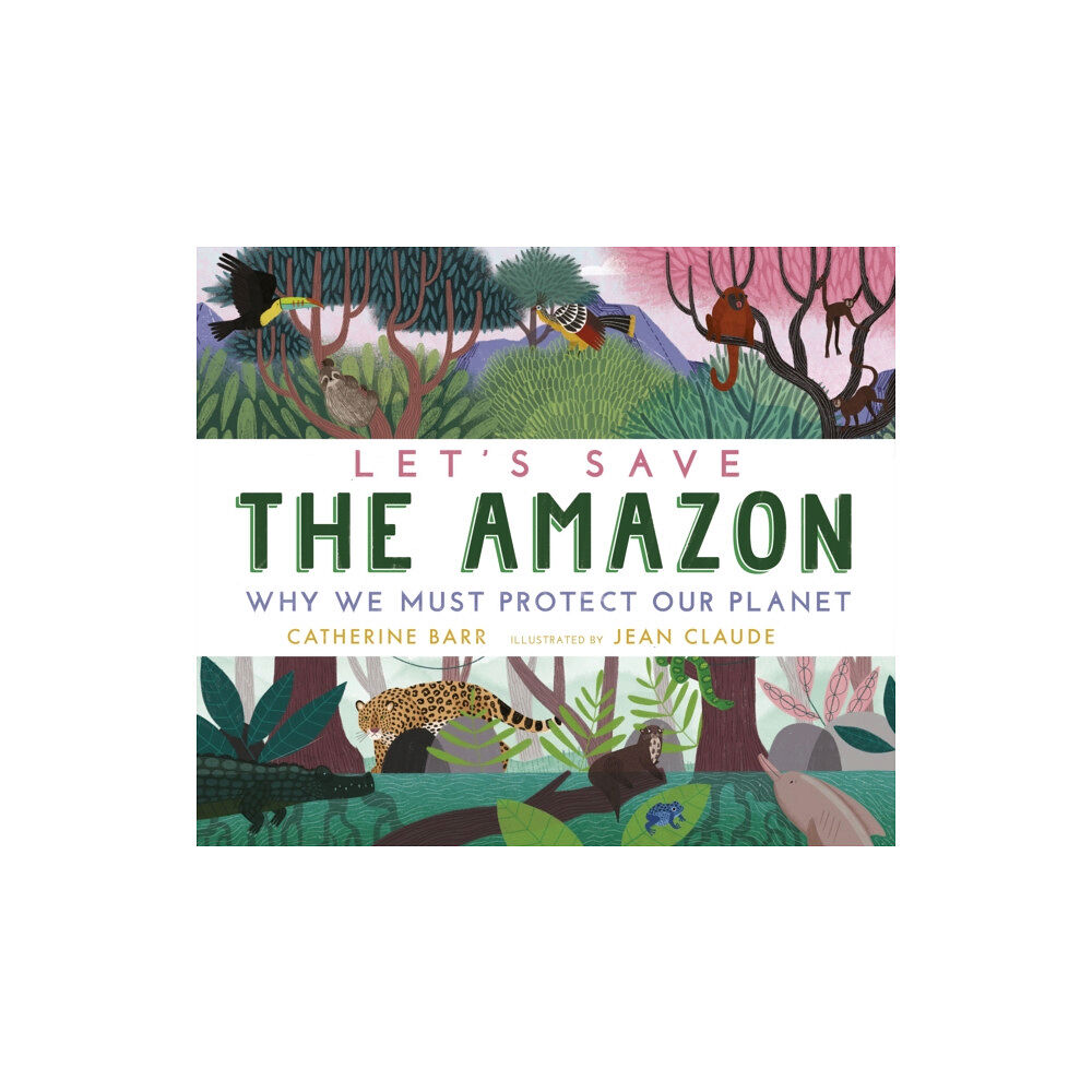 Walker Books Ltd Let's Save the Amazon: Why we must protect our planet (inbunden, eng)