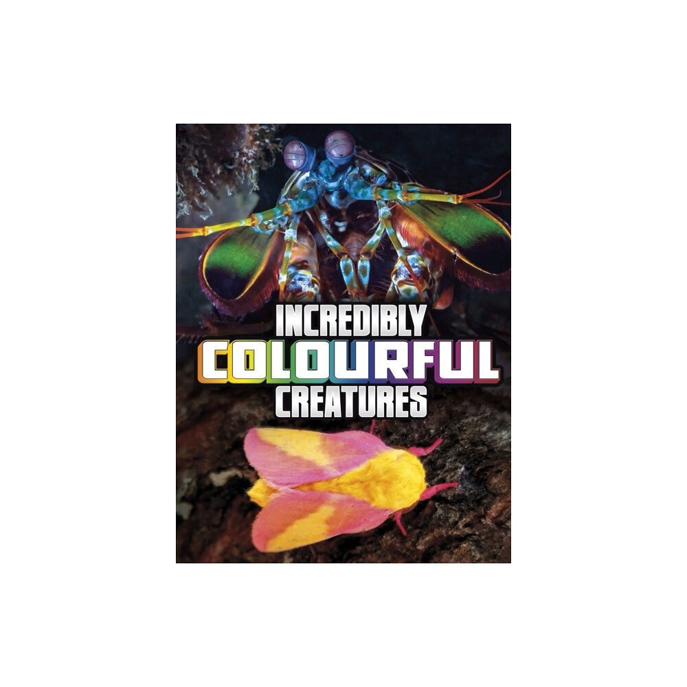 Capstone Global Library Ltd Incredibly Colourful Creatures (inbunden, eng)