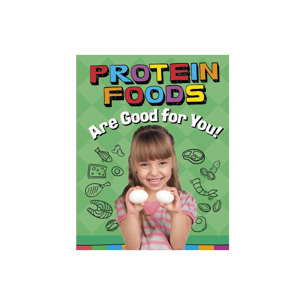 Capstone Global Library Ltd Protein Foods Are Good for You! (inbunden, eng)