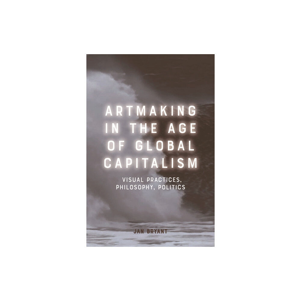 Edinburgh university press Artmaking in the Age of Global Capitalism (häftad, eng)