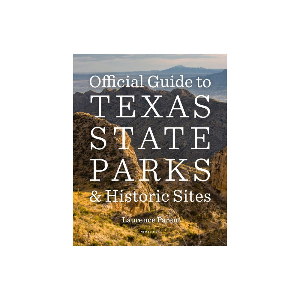 University of Texas Press Official Guide to Texas State Parks and Historic Sites (häftad, eng)