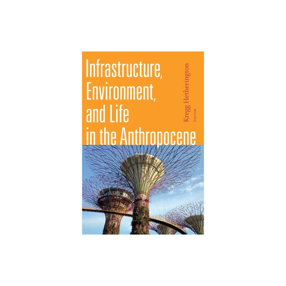 Duke university press Infrastructure, Environment, and Life in the Anthropocene (häftad, eng)