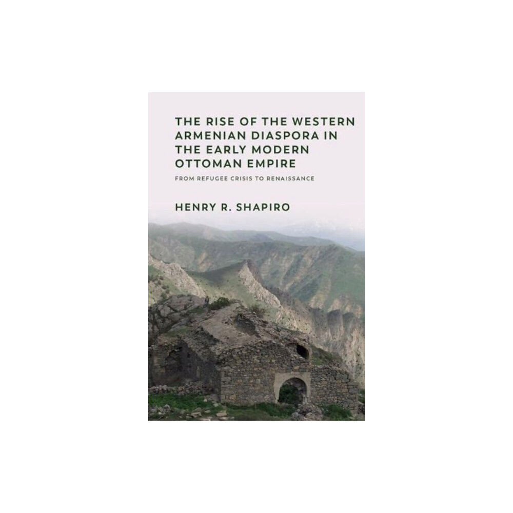 Edinburgh university press The Rise of the Western Armenian Diaspora in the Early Modern Ottoman Empire (häftad, eng)