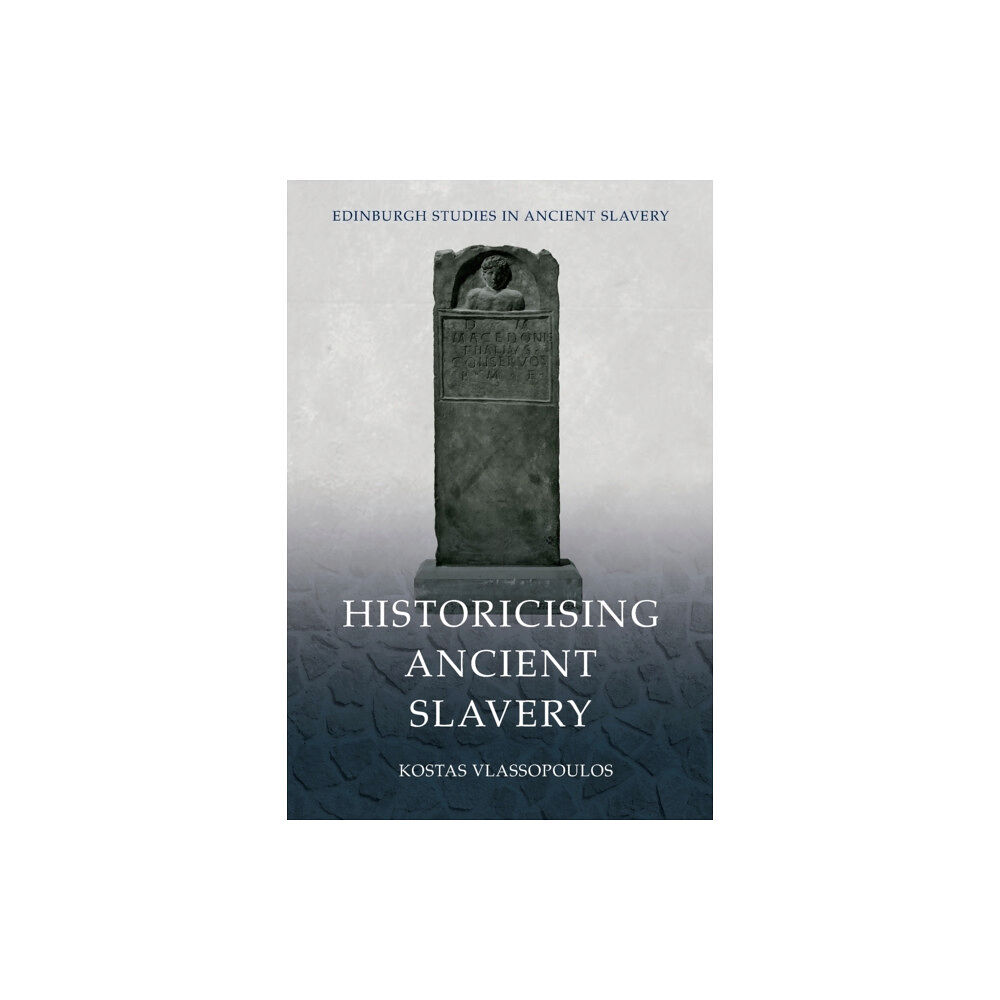 Edinburgh university press Historicising Ancient Slavery (häftad, eng)