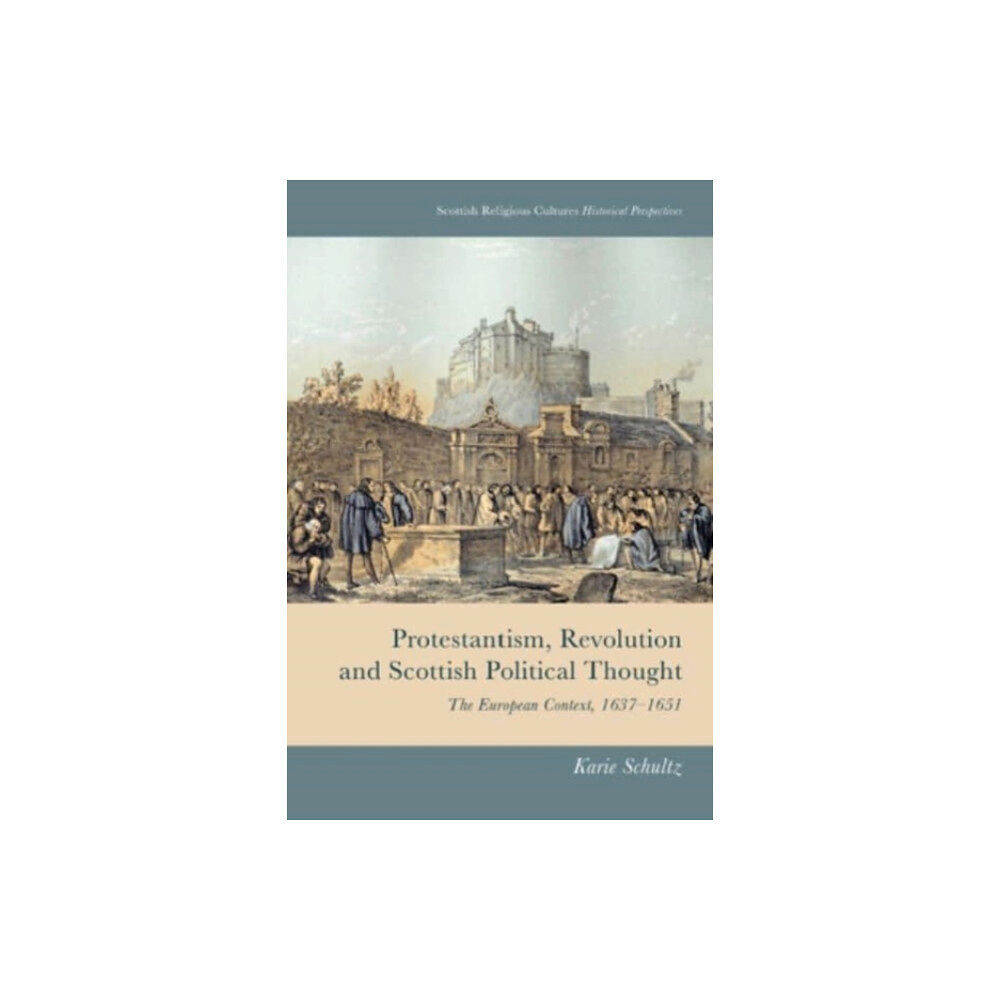 Edinburgh university press Protestantism, Revolution and Scottish Political Thought (inbunden, eng)