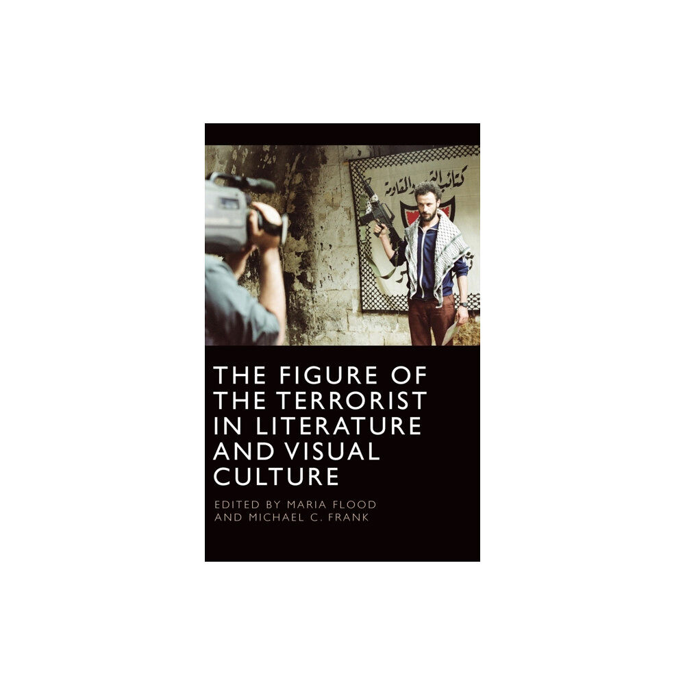 Edinburgh university press The Figure of the Terrorist in Literature and Visual Culture (inbunden, eng)