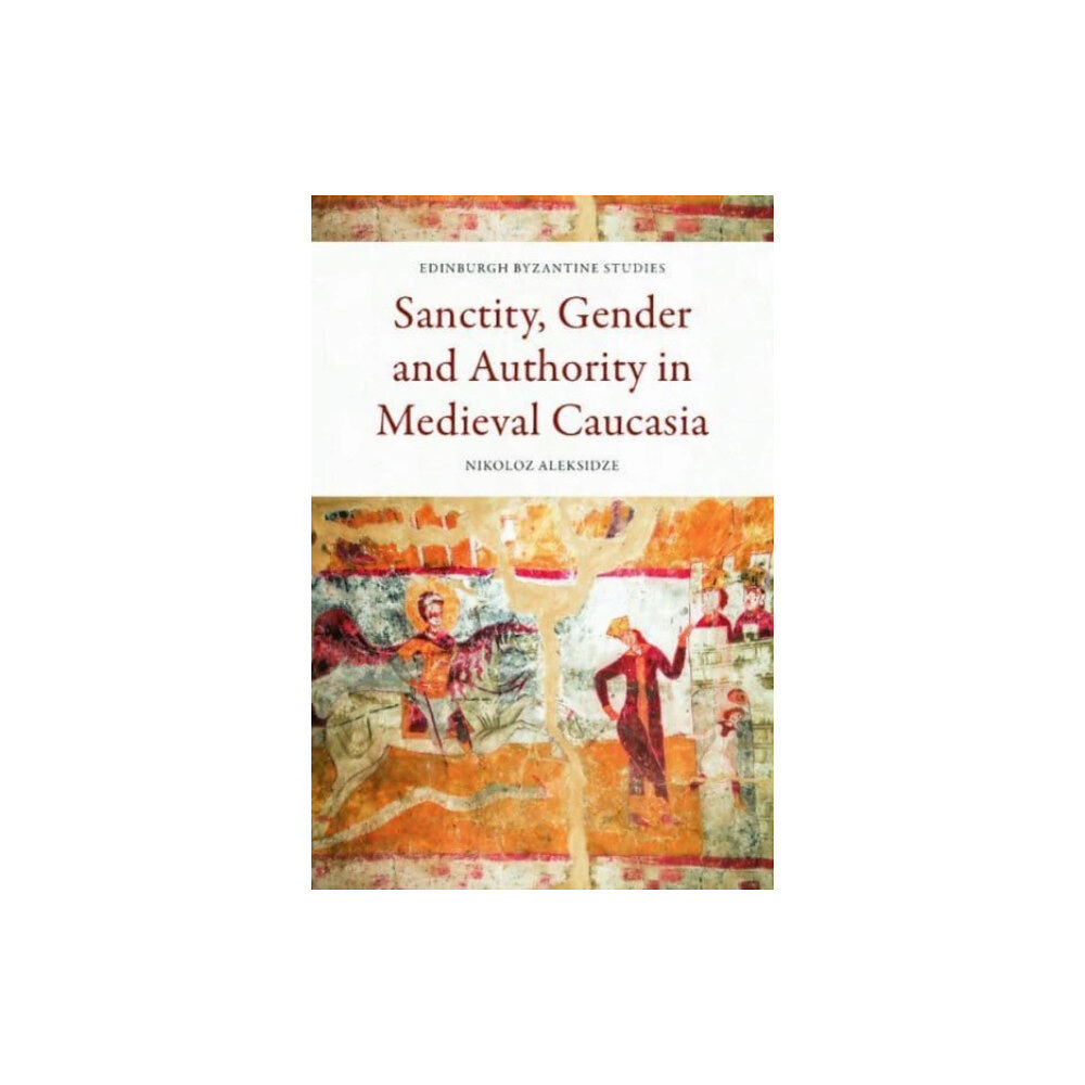 Edinburgh university press Sanctity, Gender and Authority in Medieval Caucasia (inbunden, eng)