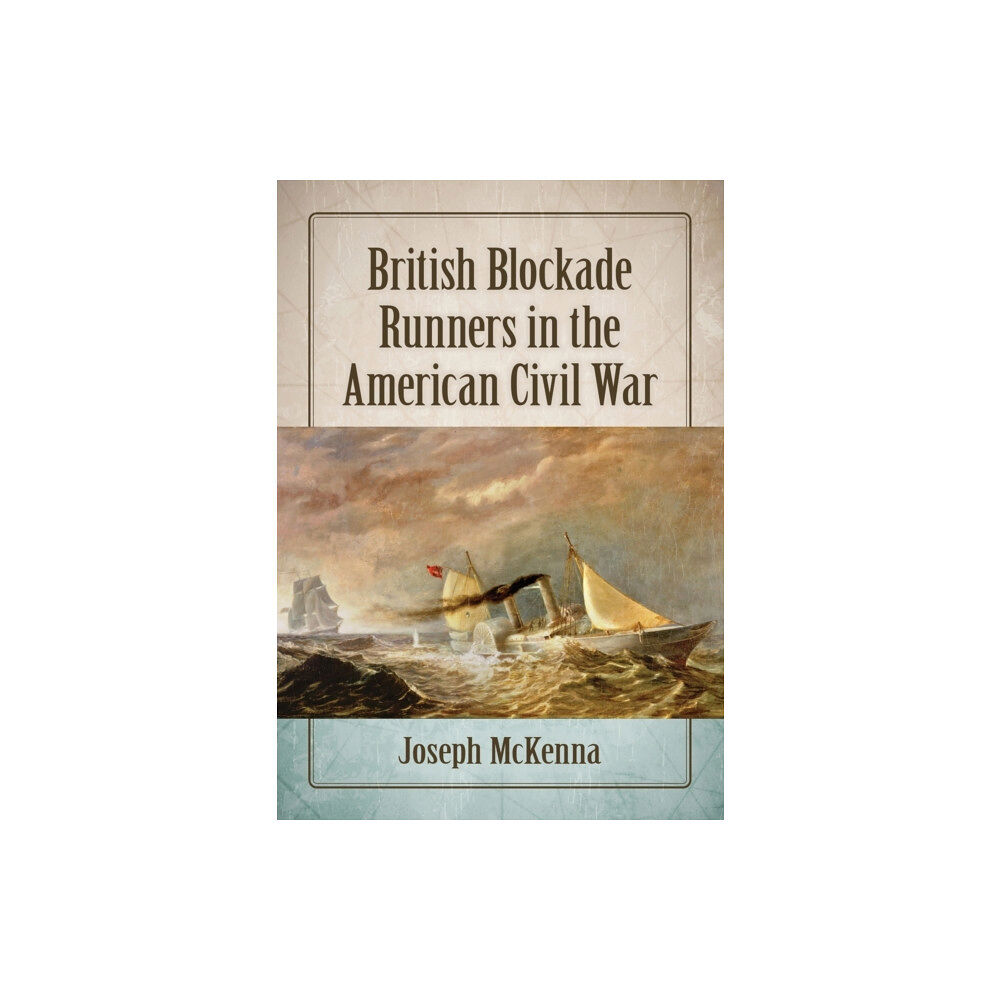 McFarland & Co Inc British Blockade Runners in the American Civil War (häftad, eng)