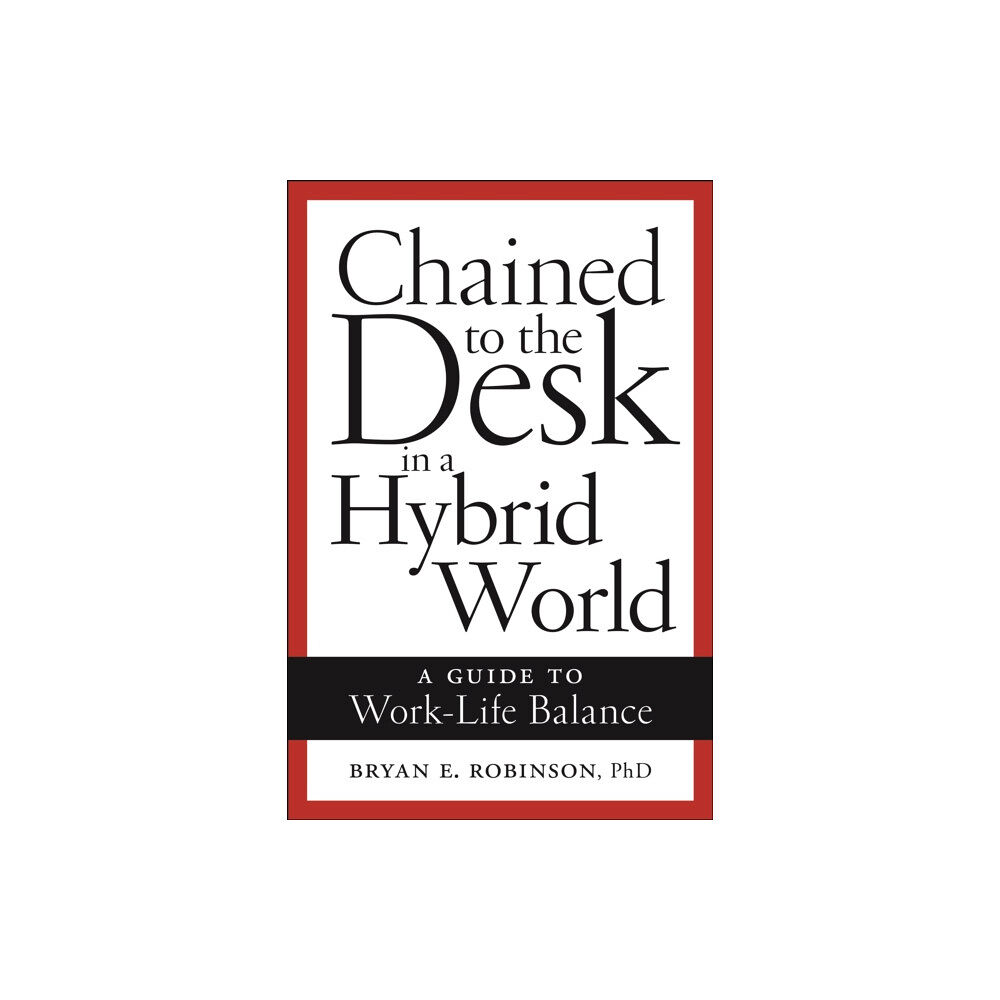 New York University Press Chained to the Desk in a Hybrid World (inbunden, eng)