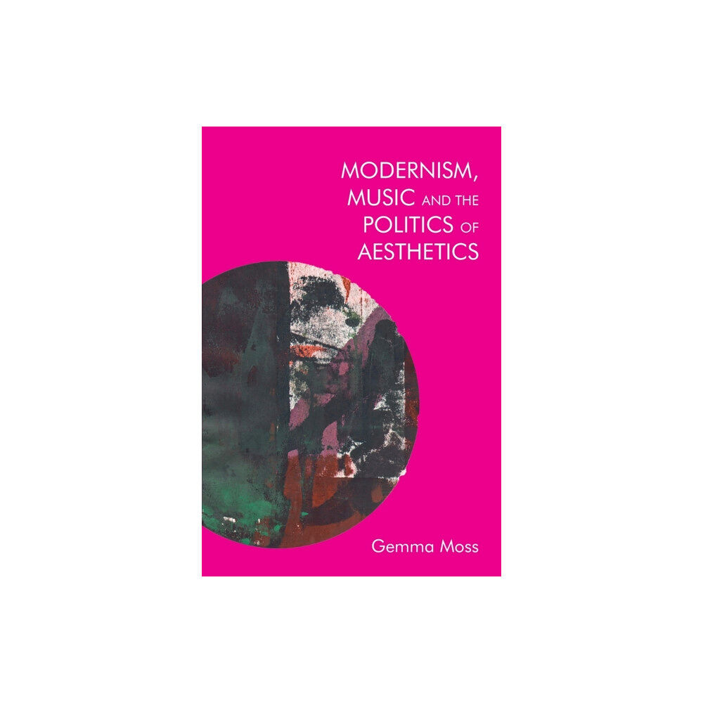 Edinburgh university press Modernism, Music and the Politics of Aesthetics (häftad, eng)