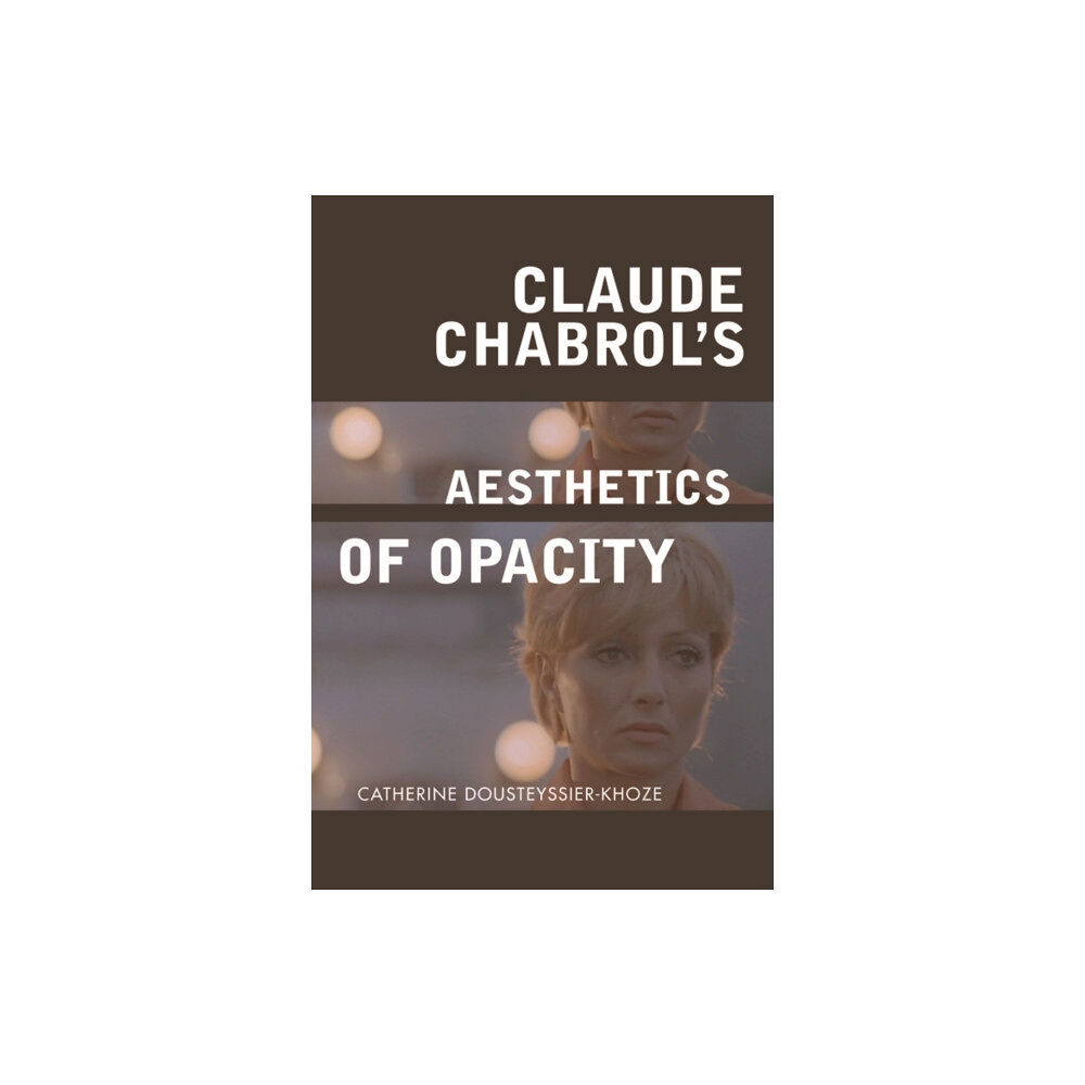 Edinburgh university press Claude Chabrol's Aesthetics of Opacity (häftad, eng)