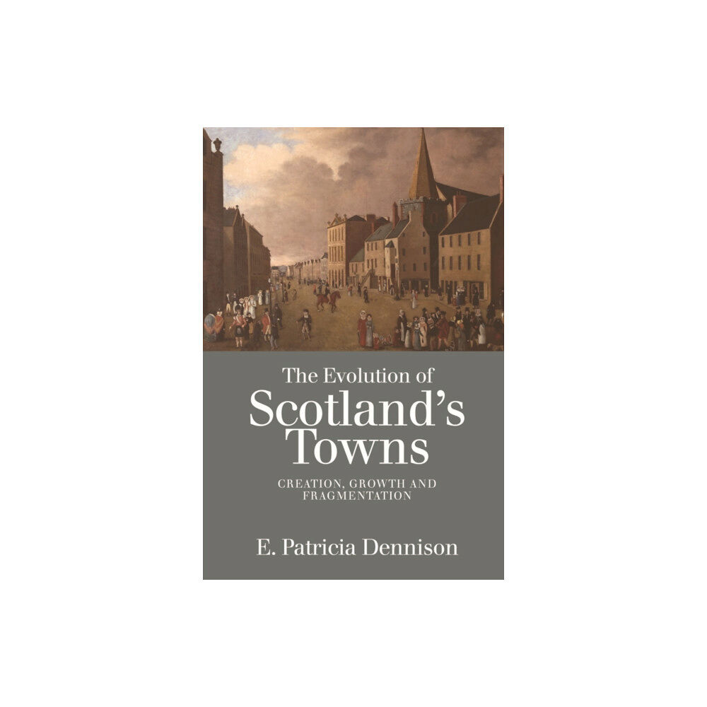 Edinburgh university press The Evolution of Scotland's Towns (häftad, eng)