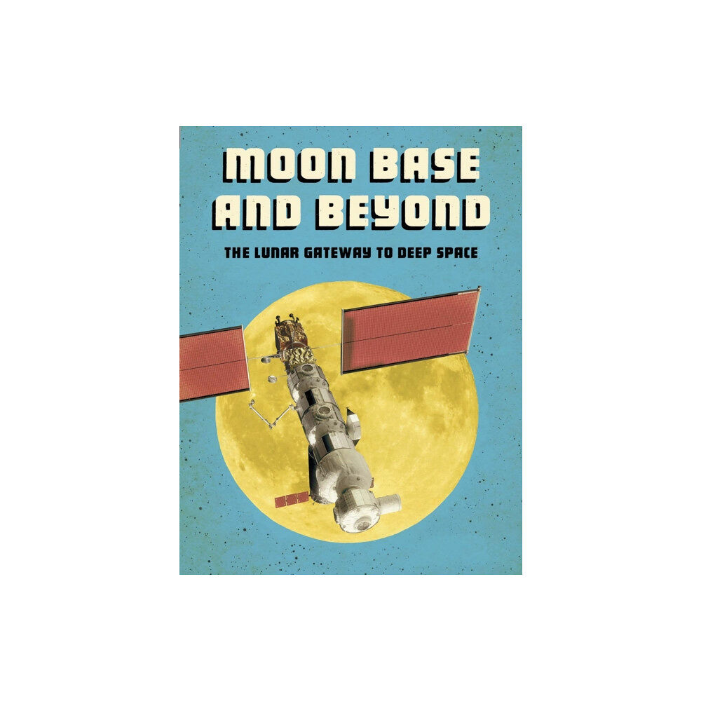 Capstone Global Library Ltd Moon Base and Beyond (häftad, eng)