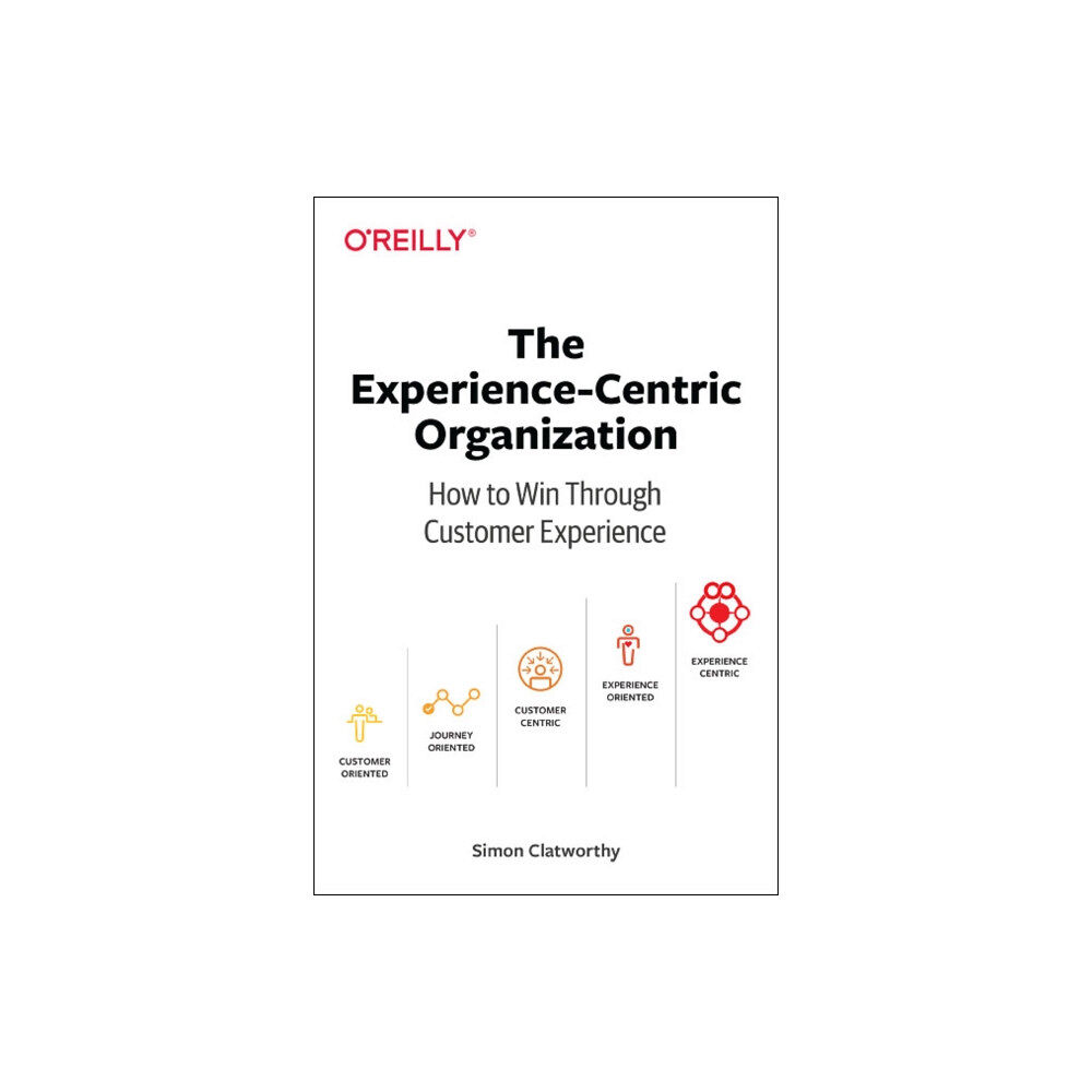 O'Reilly Media Experience-Centric Organization, The (häftad, eng)