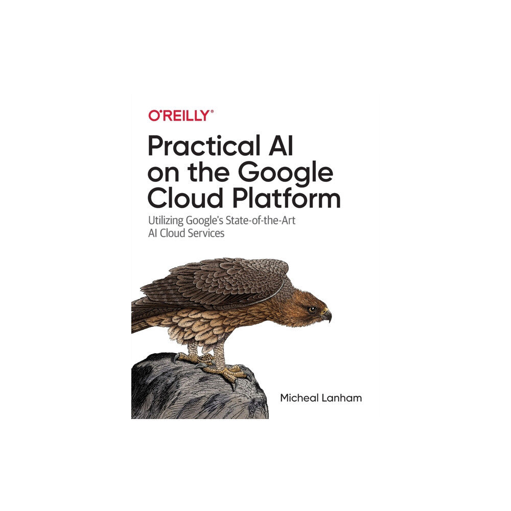 O'Reilly Media Practical AI on the Google Cloud Platform (häftad, eng)