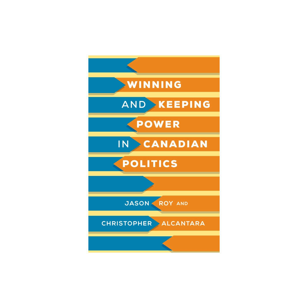 University of Toronto Press Winning and Keeping Power in Canadian Politics (inbunden, eng)