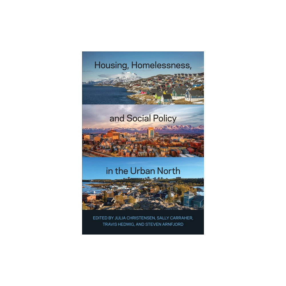 University of Toronto Press Housing, Homelessness, and Social Policy in the Urban North (häftad, eng)