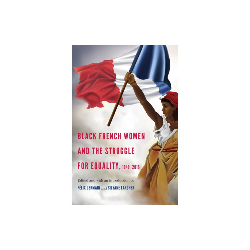 University of Nebraska Press Black French Women and the Struggle for Equality, 1848-2016 (häftad, eng)