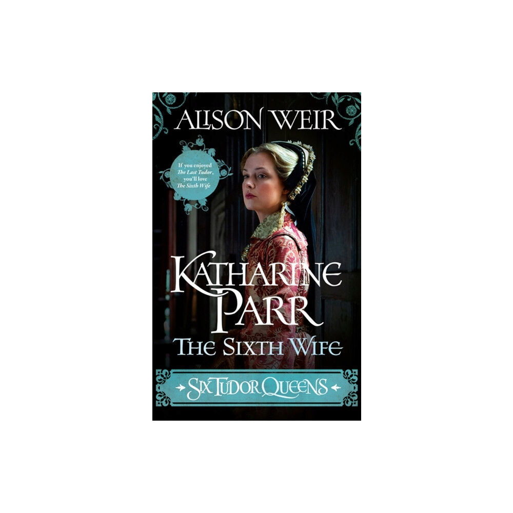 Headline Publishing Group Six Tudor Queens: Katharine Parr, The Sixth Wife (häftad, eng)