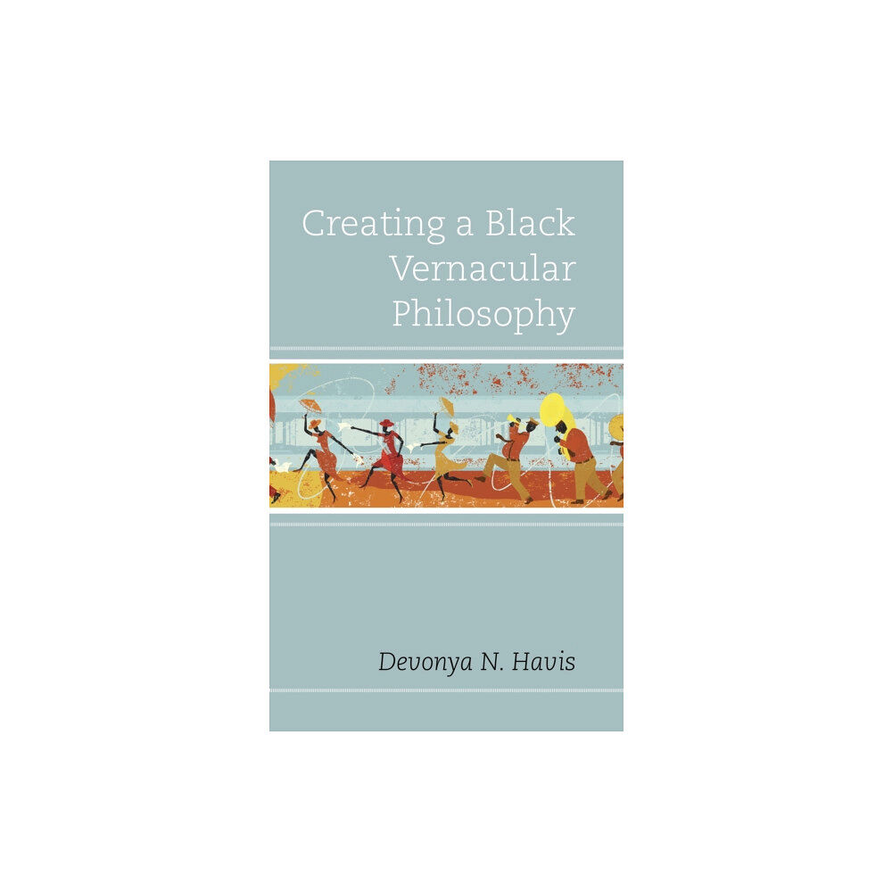 Lexington books Creating a Black Vernacular Philosophy (inbunden, eng)