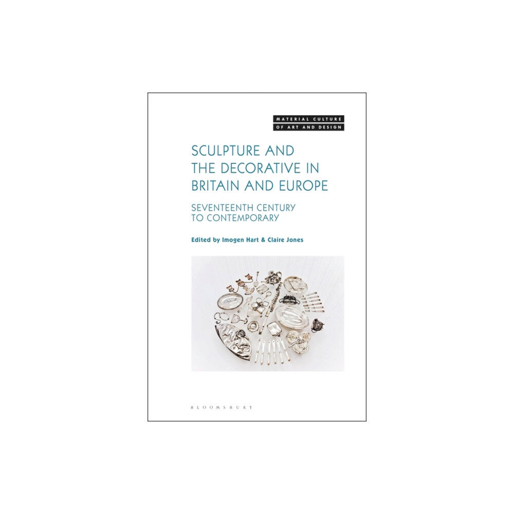 Bloomsbury Publishing PLC Sculpture and the Decorative in Britain and Europe (inbunden, eng)