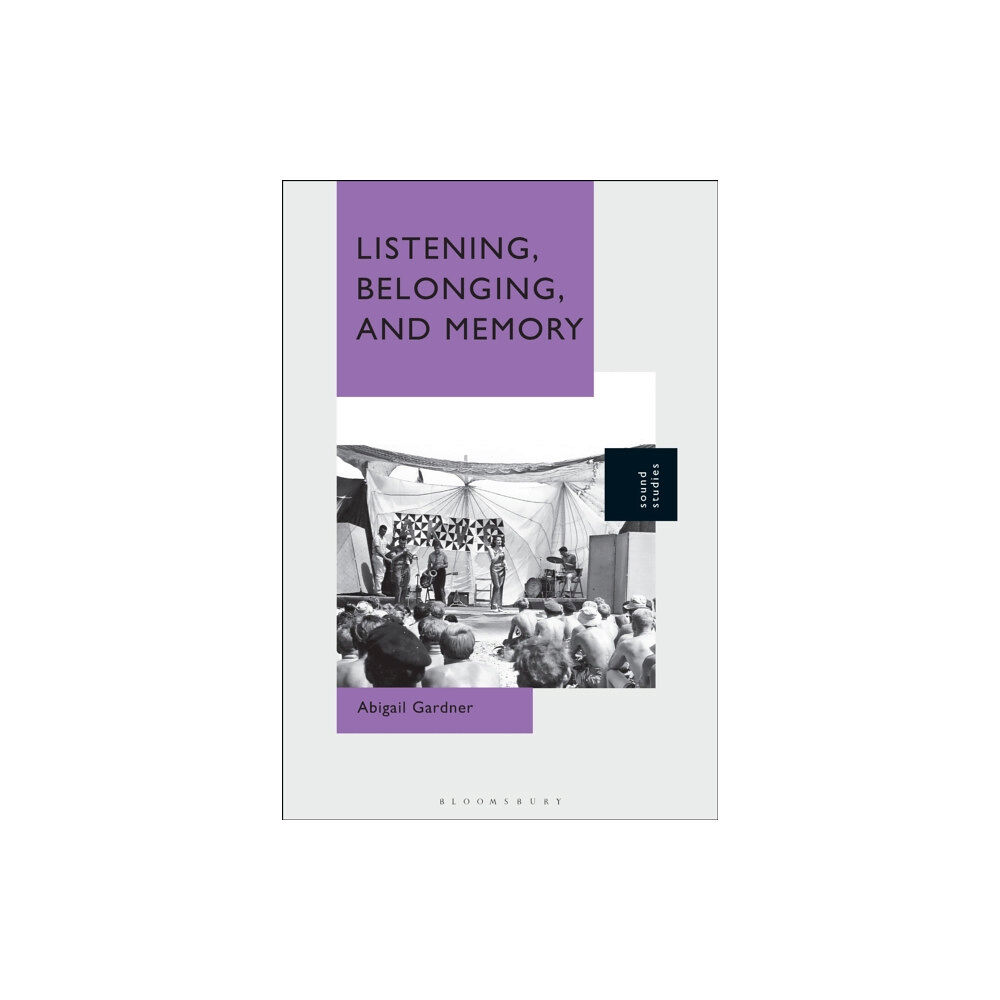 Bloomsbury Publishing PLC Listening, Belonging, and Memory (inbunden, eng)