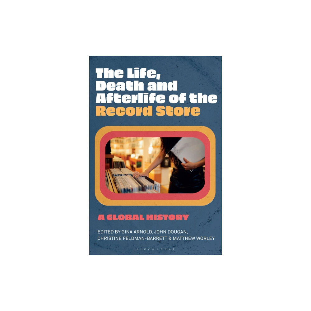 Bloomsbury Publishing PLC The Life, Death, and Afterlife of the Record Store (inbunden, eng)