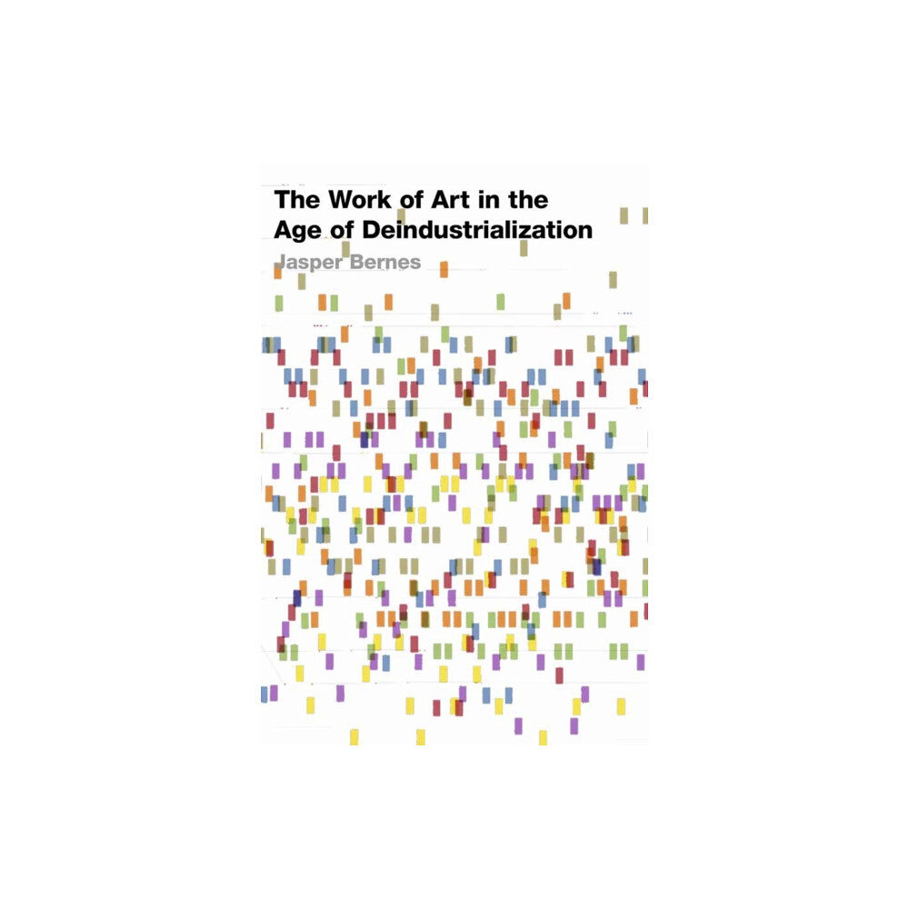 Stanford university press The Work of Art in the Age of Deindustrialization (häftad, eng)