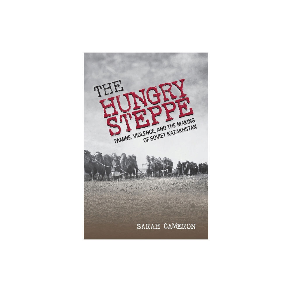 Cornell University Press The Hungry Steppe (häftad, eng)