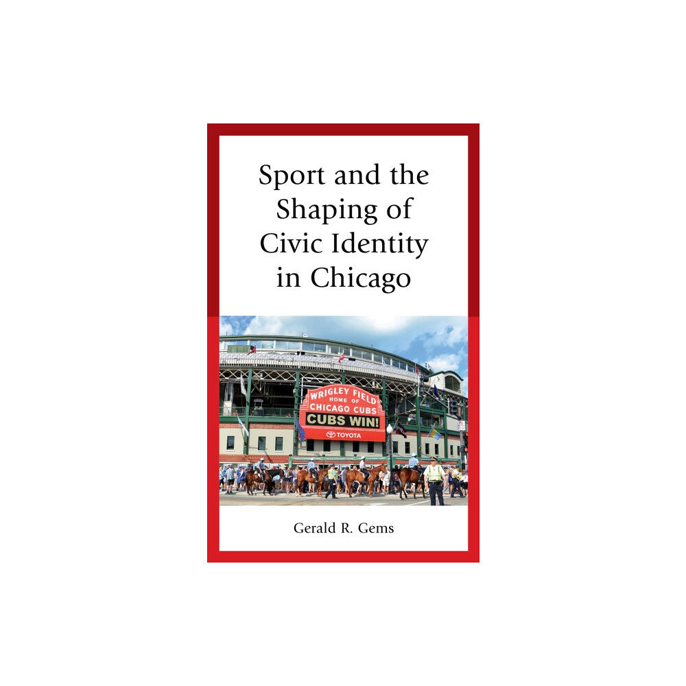 Lexington books Sport and the Shaping of Civic Identity in Chicago (inbunden, eng)