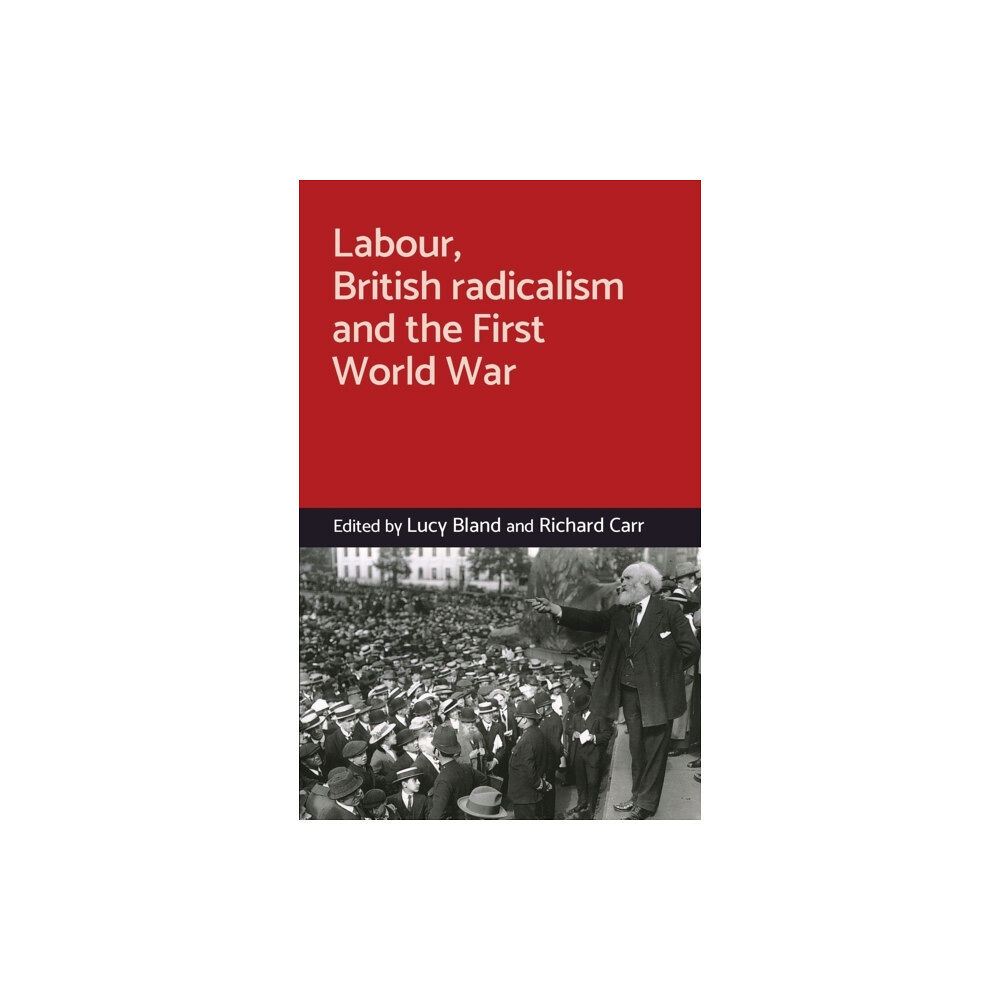 Manchester university press Labour, British Radicalism and the First World War (inbunden, eng)