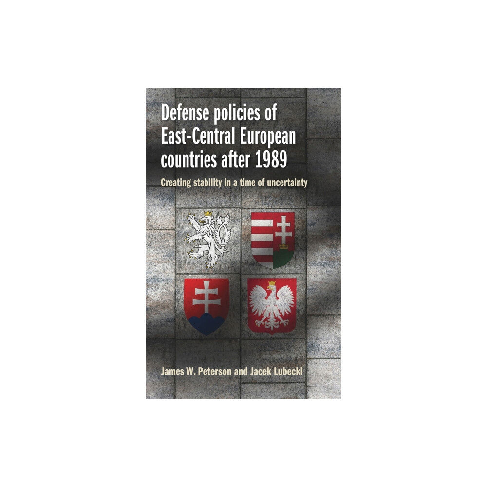 Manchester university press Defense Policies of East-Central European Countries After 1989 (inbunden, eng)