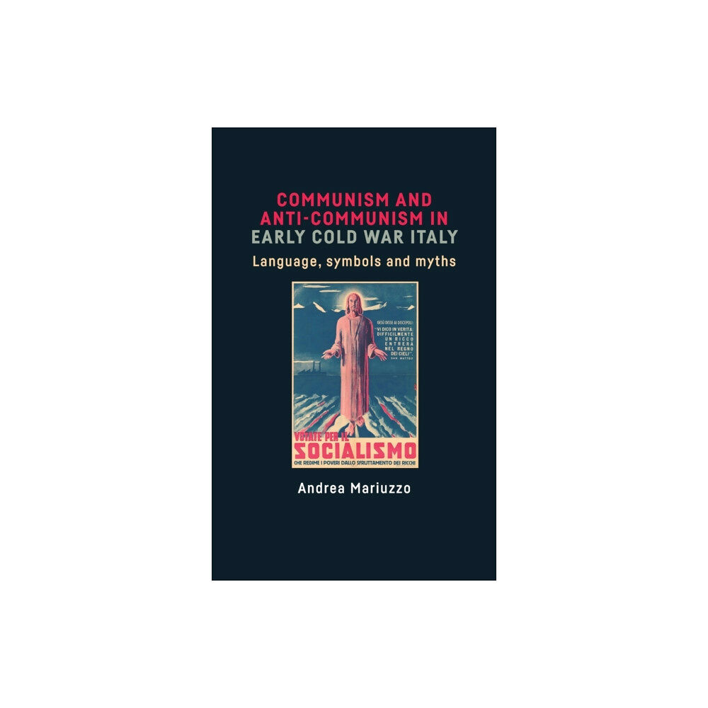 Manchester university press Communism and Anti-Communism in Early Cold War Italy (inbunden, eng)