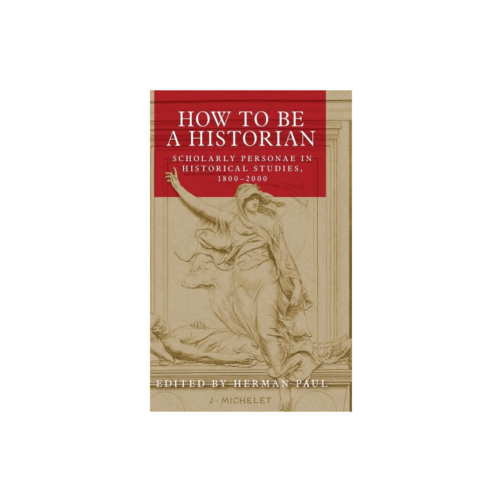 Manchester university press How to be a Historian (inbunden, eng)