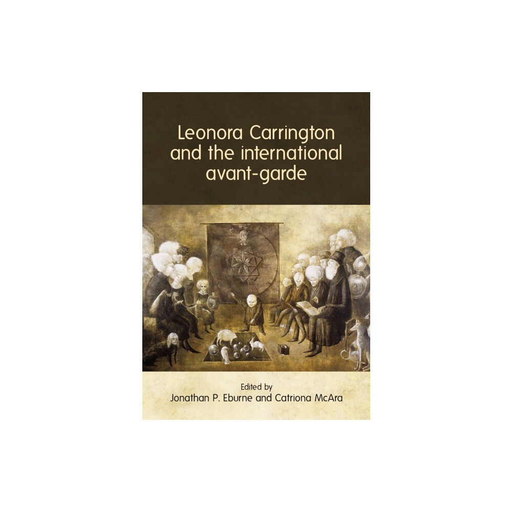 Manchester university press Leonora Carrington and the International Avant-Garde (häftad, eng)