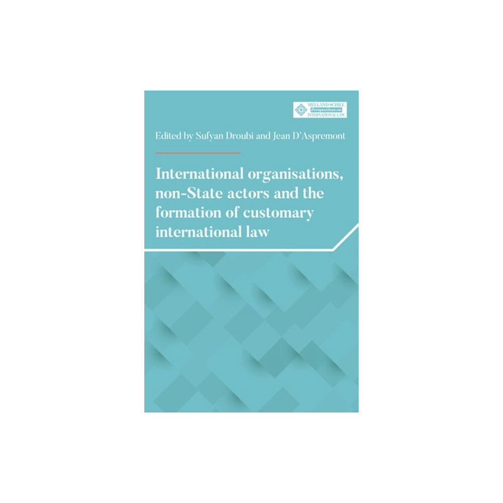 Manchester university press International Organisations, Non-State Actors, and the Formation of Customary International Law (inbunden, eng)