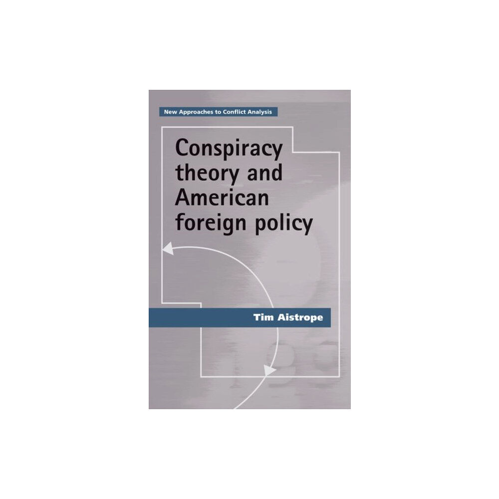 Manchester university press Conspiracy Theory and American Foreign Policy (häftad, eng)