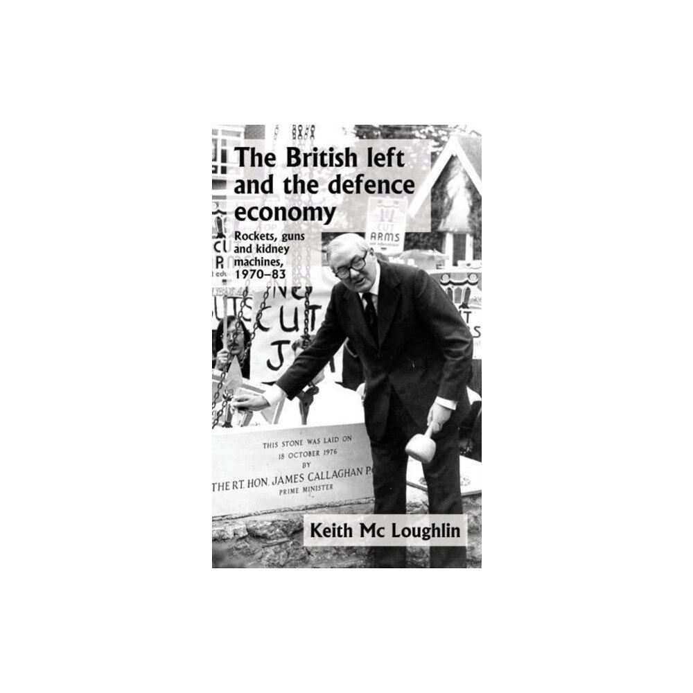 Manchester university press The British Left and the Defence Economy (inbunden, eng)