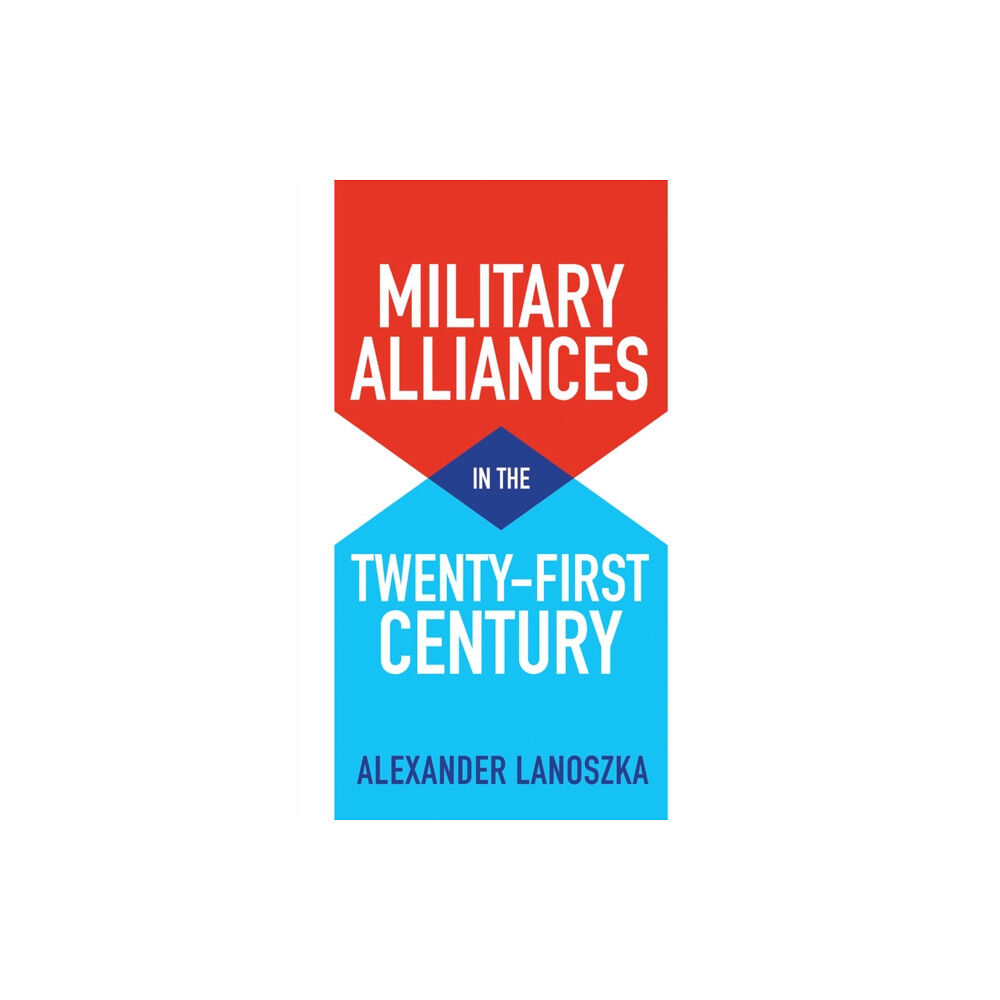 John Wiley And Sons Ltd Military Alliances in the Twenty-First Century (häftad, eng)