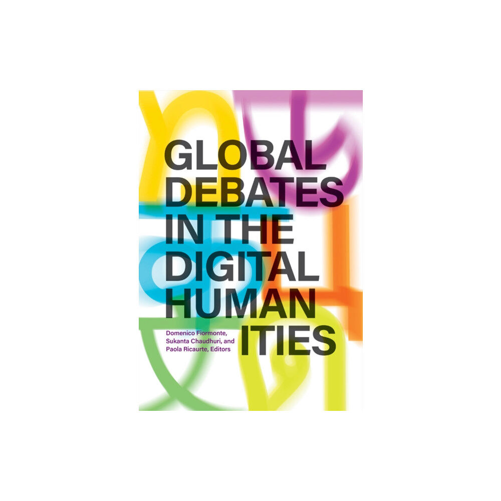 University of Minnesota Press Global Debates in the Digital Humanities (inbunden, eng)