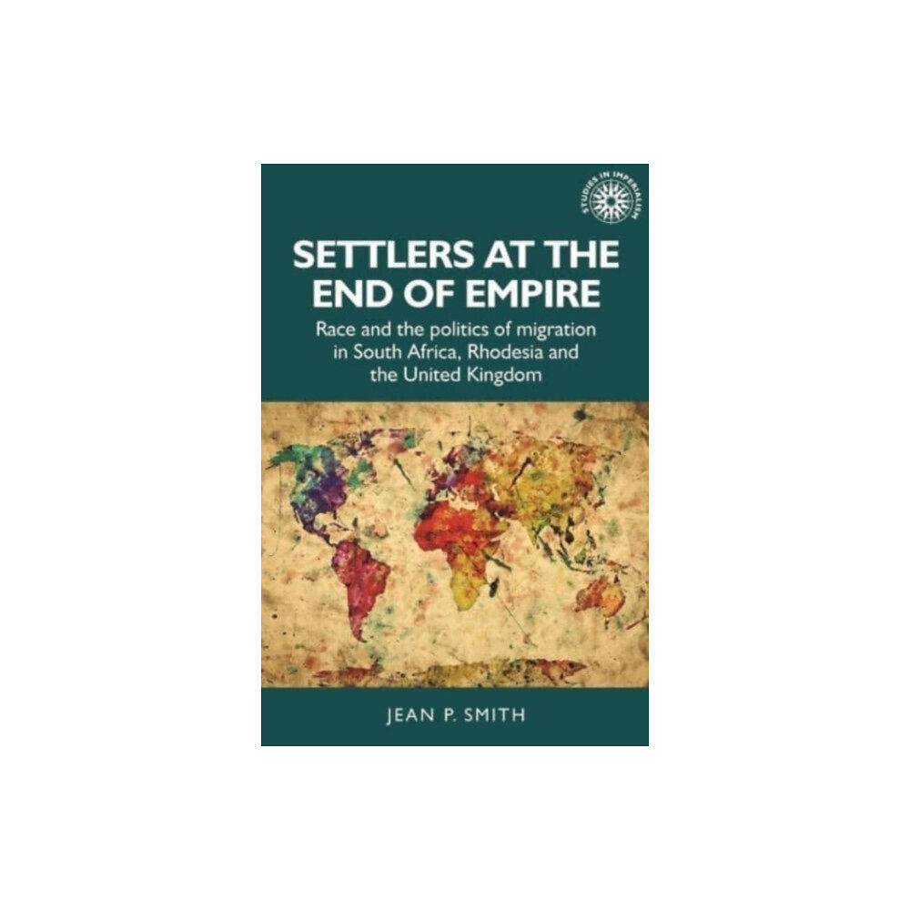 Manchester university press Settlers at the End of Empire (inbunden, eng)