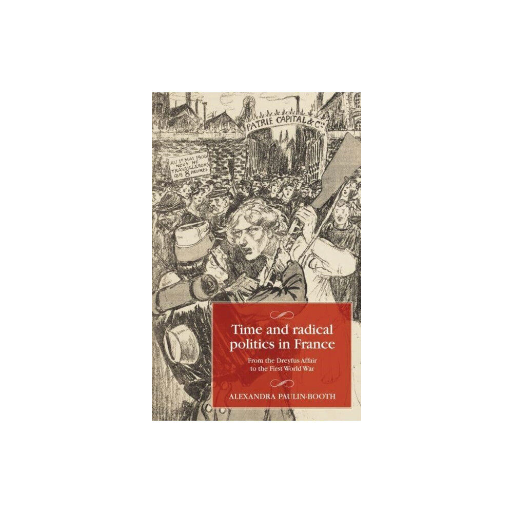 Manchester university press Time and Radical Politics in France (inbunden, eng)