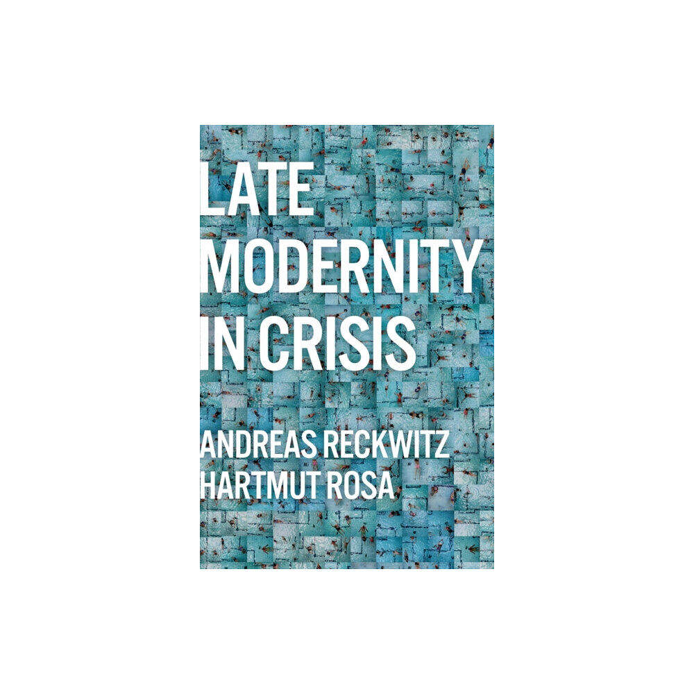 John Wiley And Sons Ltd Late Modernity in Crisis (inbunden, eng)