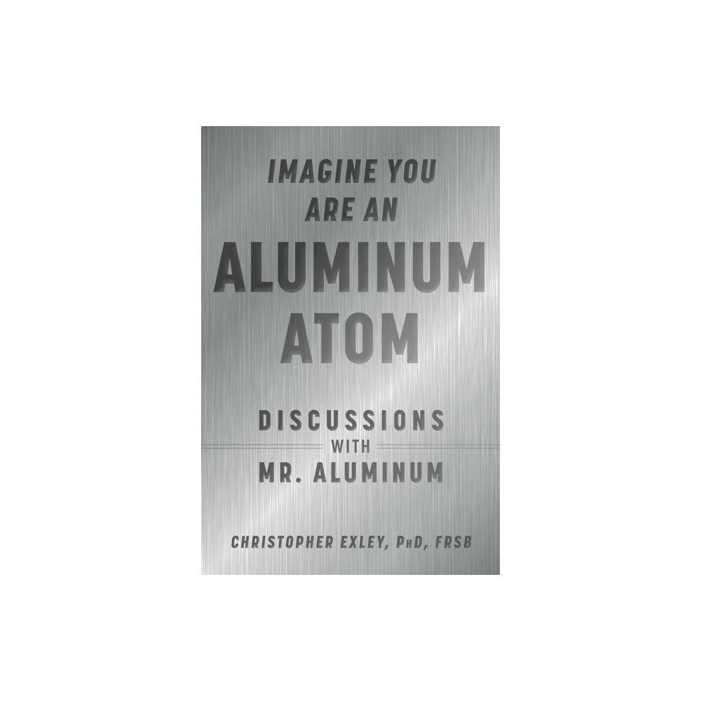 Skyhorse Publishing Imagine You Are An Aluminum Atom (inbunden, eng)