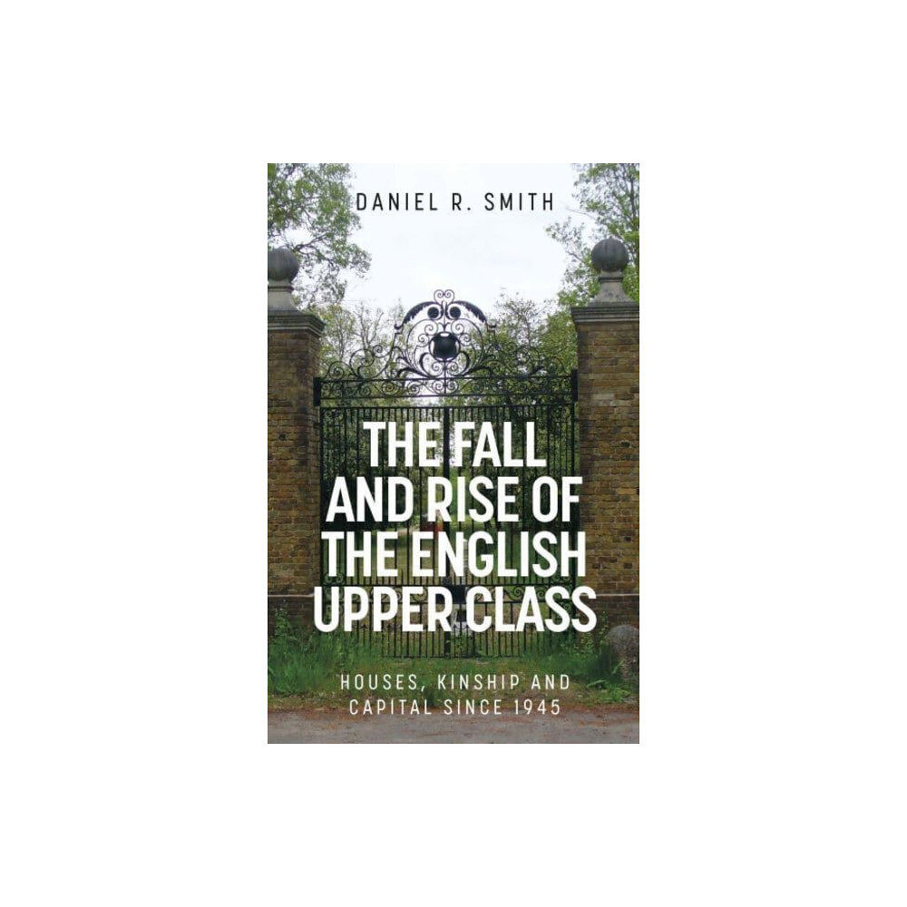 Manchester university press The Fall and Rise of the English Upper Class (inbunden, eng)