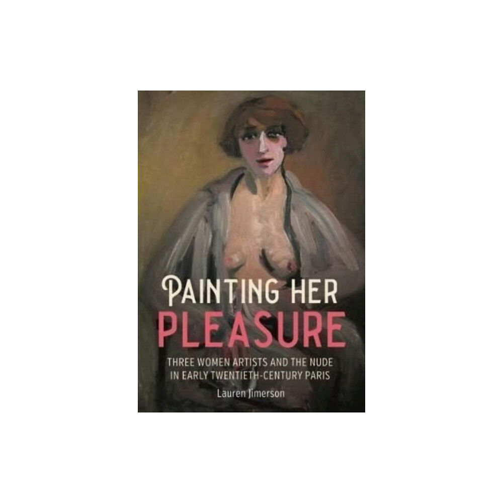 Manchester university press Painting Her Pleasure (inbunden, eng)