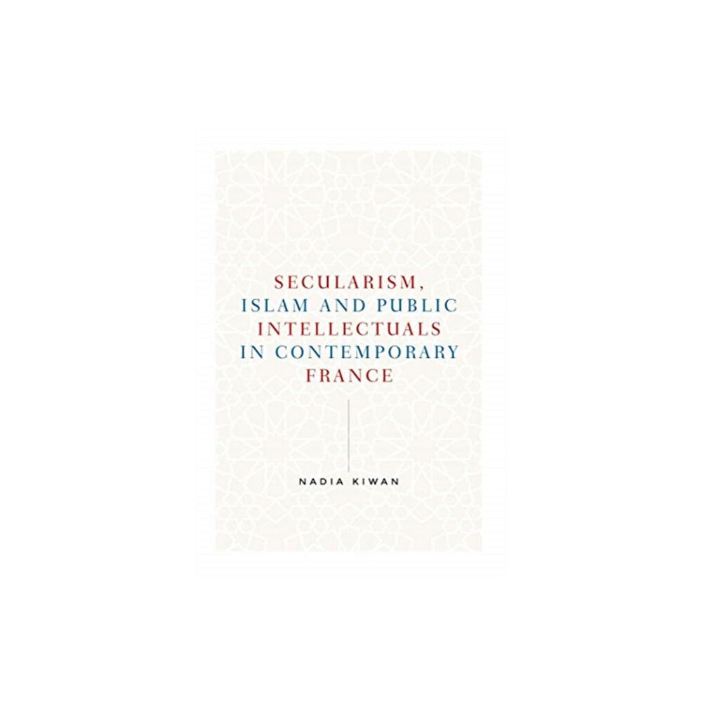 Manchester university press Secularism, Islam and Public Intellectuals in Contemporary France (häftad, eng)