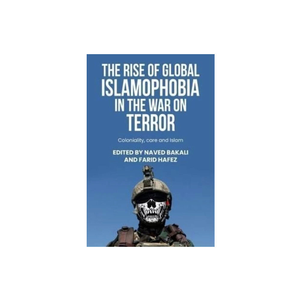 Manchester university press The Rise of Global Islamophobia in the War on Terror (inbunden, eng)