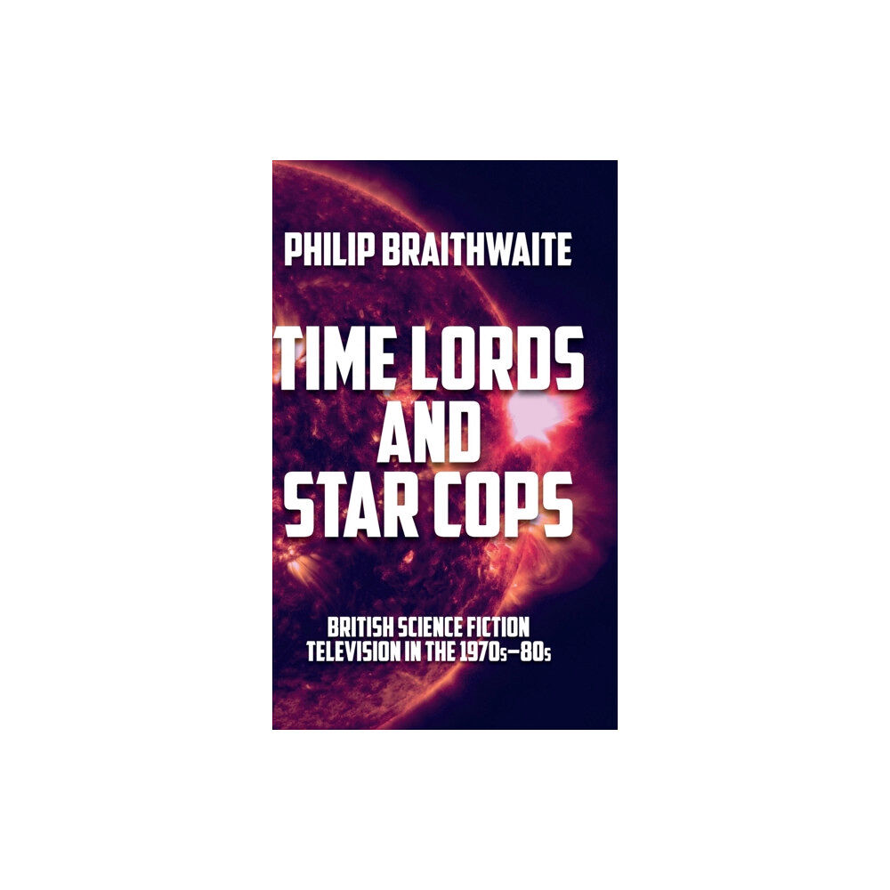 Manchester university press Time Lords and Star Cops (inbunden, eng)