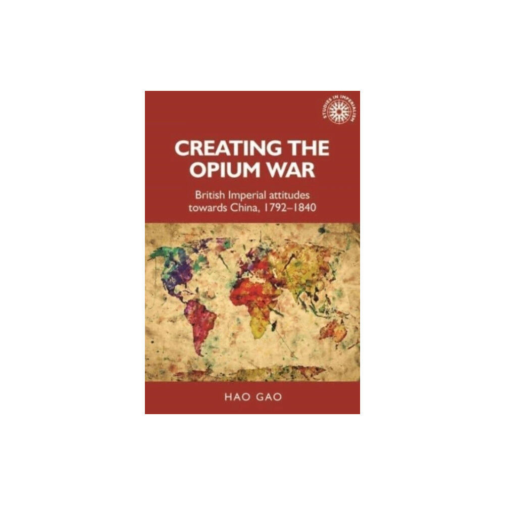 Manchester university press Creating the Opium War (häftad, eng)